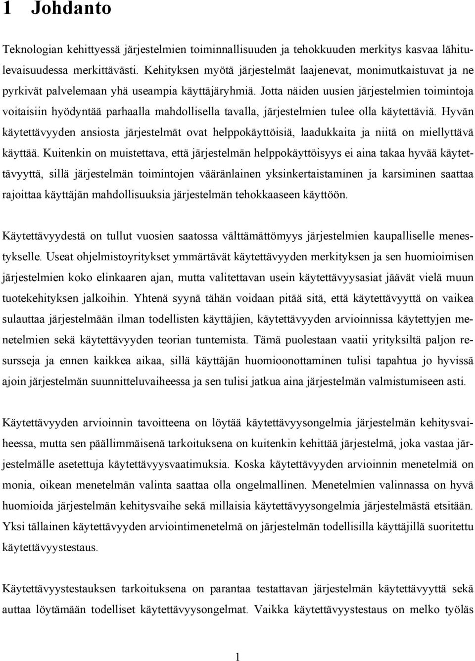 Jotta näiden uusien järjestelmien toimintoja voitaisiin hyödyntää parhaalla mahdollisella tavalla, järjestelmien tulee olla käytettäviä.