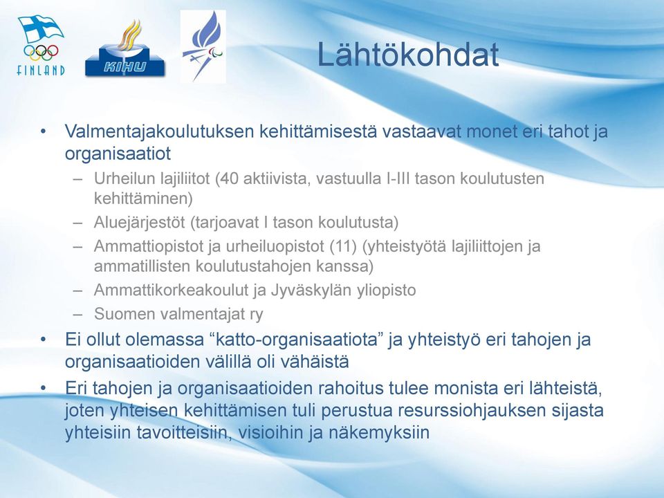 Ammattikorkeakoulut ja Jyväskylän yliopisto Suomen valmentajat ry Ei ollut olemassa katto-organisaatiota ja yhteistyö eri tahojen ja organisaatioiden välillä oli vähäistä