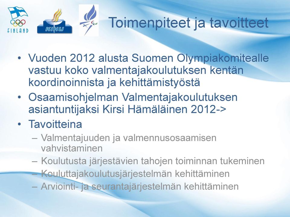 Hämäläinen 2012-> Tavoitteina Valmentajuuden ja valmennusosaamisen vahvistaminen Koulutusta järjestävien