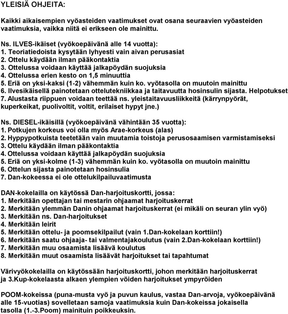 Eriä on yksi-kaksi (1-2) vähemmän kuin ko. vyötasolla on muutoin mainittu 6. Ilvesikäisellä painotetaan ottelutekniikkaa ja taitavuutta hosinsulin sijasta. Helpotukset 7.