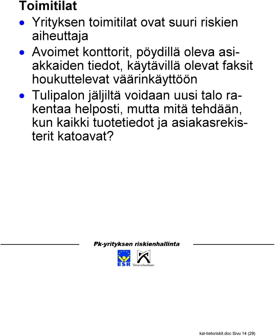 väärinkäyttöön Tulipalon jäljiltä voidaan uusi talo rakentaa helposti, mutta mitä