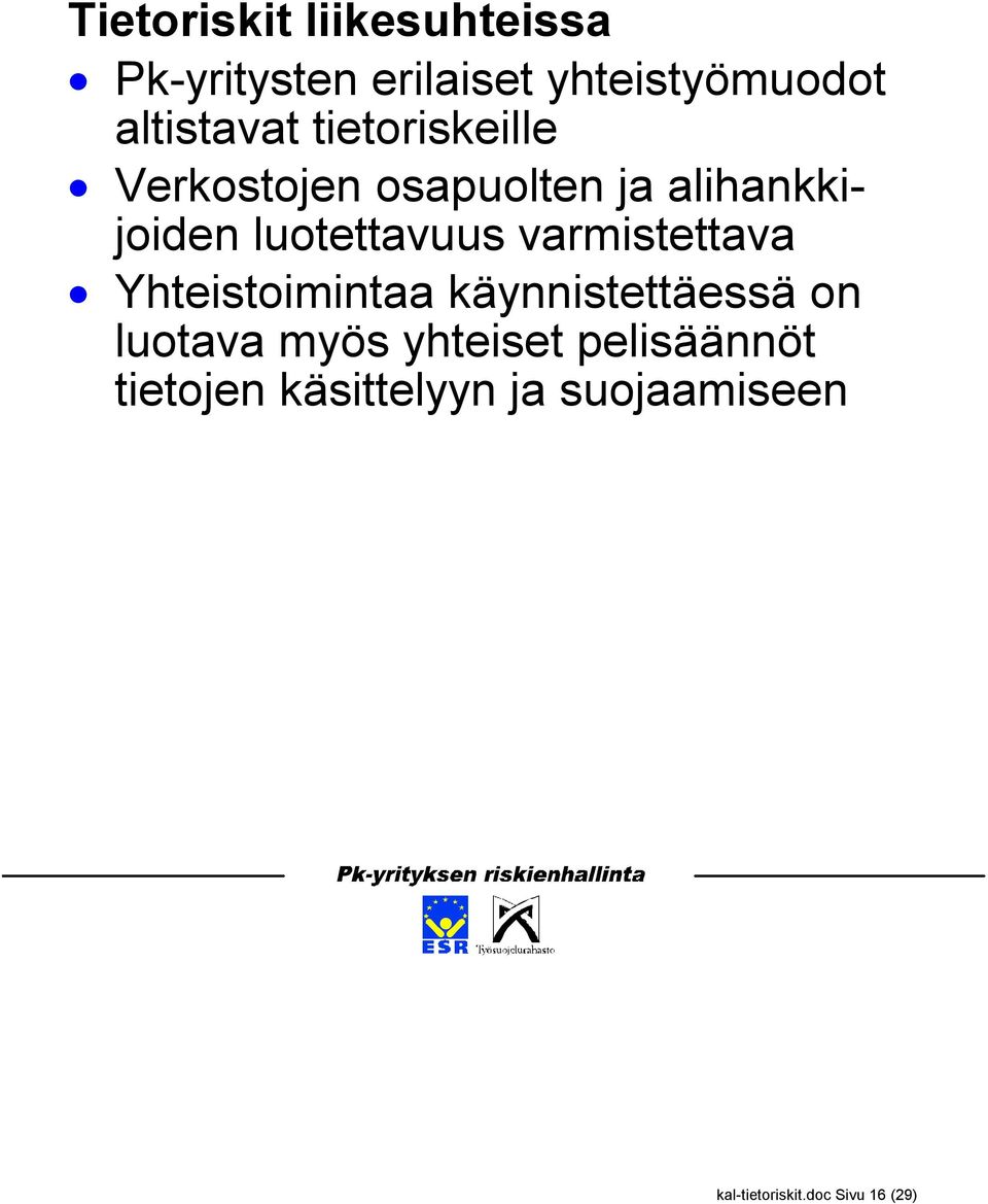 luotettavuus varmistettava Yhteistoimintaa käynnistettäessä on luotava