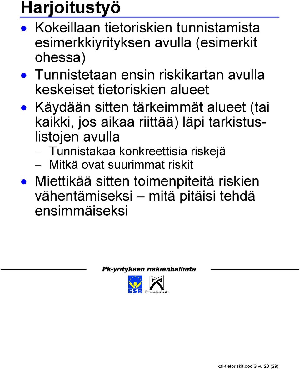 aikaa riittää) läpi tarkistuslistojen avulla Tunnistakaa konkreettisia riskejä Mitkä ovat suurimmat riskit