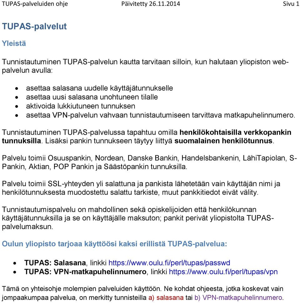 salasana unohtuneen tilalle aktivoida lukkiutuneen tunnuksen asettaa VPN-palvelun vahvaan tunnistautumiseen tarvittava matkapuhelinnumero.