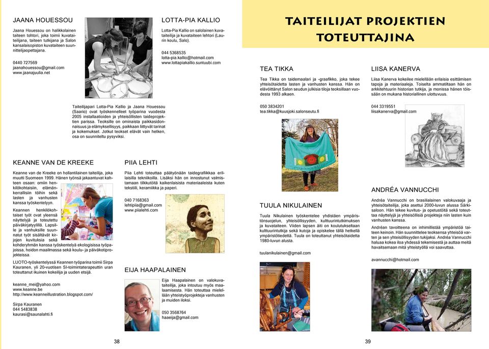 kallio@hotmail.com www.lottapiakallio.suntuubi.com TEA TIKKA taiteilijat projektien toteuttajina Tea Tikka on taidemaalari ja -graafikko, joka tekee yhtei sö taidetta lasten ja vanhusten kanssa.