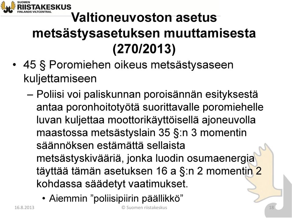 35 :n 3 momentin säännöksen estämättä sellaista metsästyskivääriä, jonka luodin osumaenergia täyttää tämän asetuksen