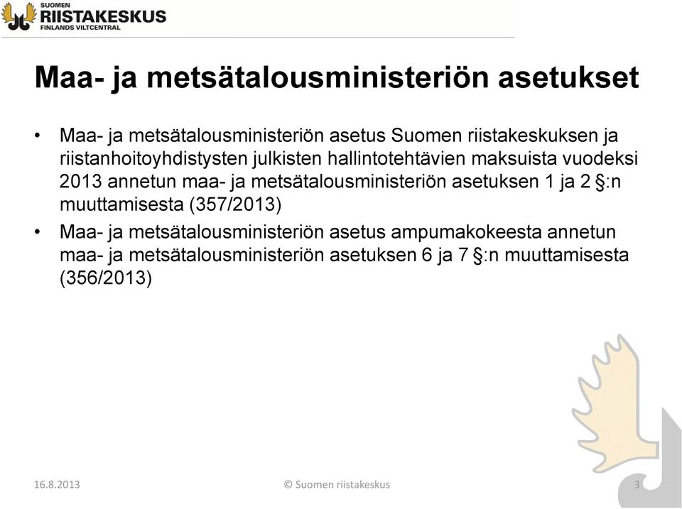 metsätalousministeriön asetuksen 1 ja 2 :n muuttamisesta (357/2013) Maa- ja metsätalousministeriön asetus