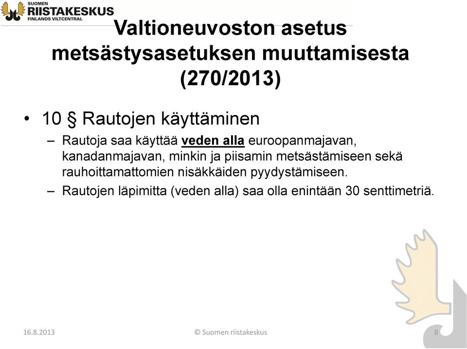 sekä rauhoittamattomien nisäkkäiden pyydystämiseen.