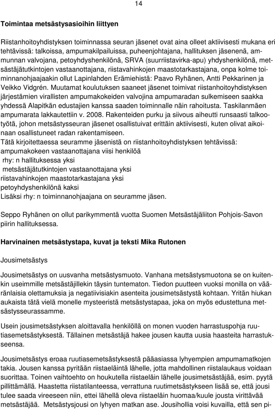 toiminnanohjaajaakin ollut Lapinlahden Erämiehistä: Paavo Ryhänen, Antti Pekkarinen ja Veikko Vidgrén.