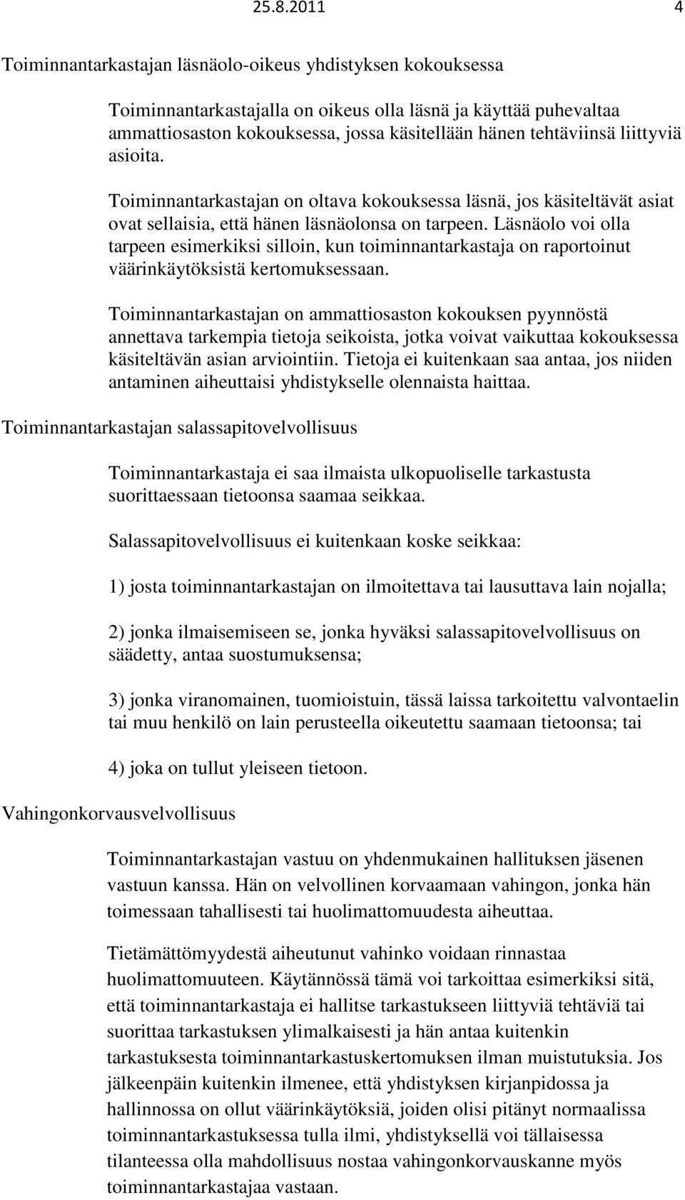 Läsnäolo voi olla tarpeen esimerkiksi silloin, kun toiminnantarkastaja on raportoinut väärinkäytöksistä kertomuksessaan.