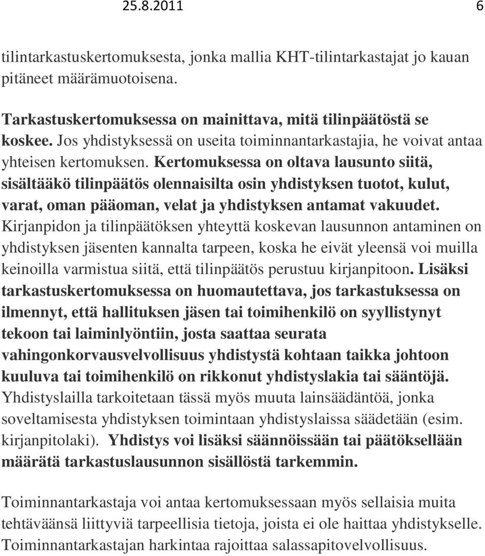 Kertomuksessa on oltava lausunto siitä, sisältääkö tilinpäätös olennaisilta osin yhdistyksen tuotot, kulut, varat, oman pääoman, velat ja yhdistyksen antamat vakuudet.