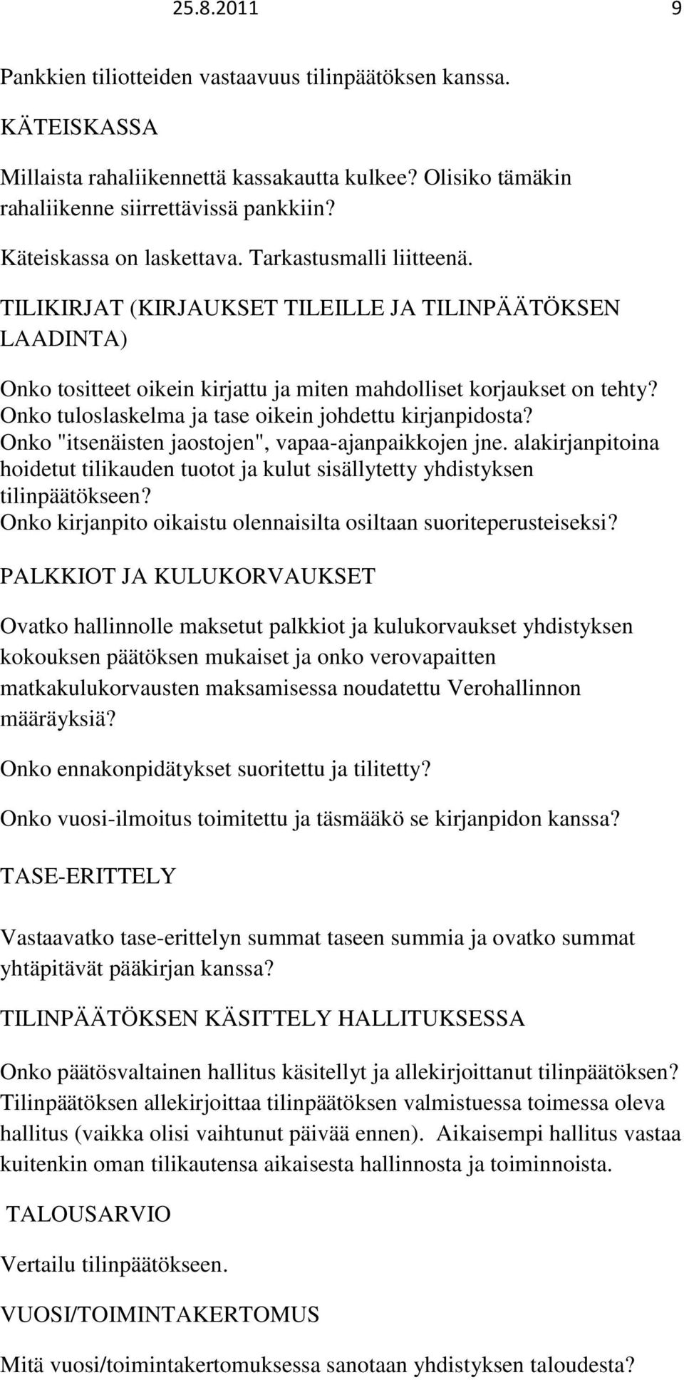 Onko tuloslaskelma ja tase oikein johdettu kirjanpidosta? Onko "itsenäisten jaostojen", vapaa-ajanpaikkojen jne.