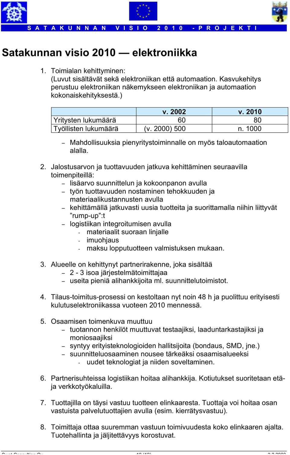 1000 - Mahdollisuuksia pienyritystoiminnalle on myös taloautomaation alalla. 2.