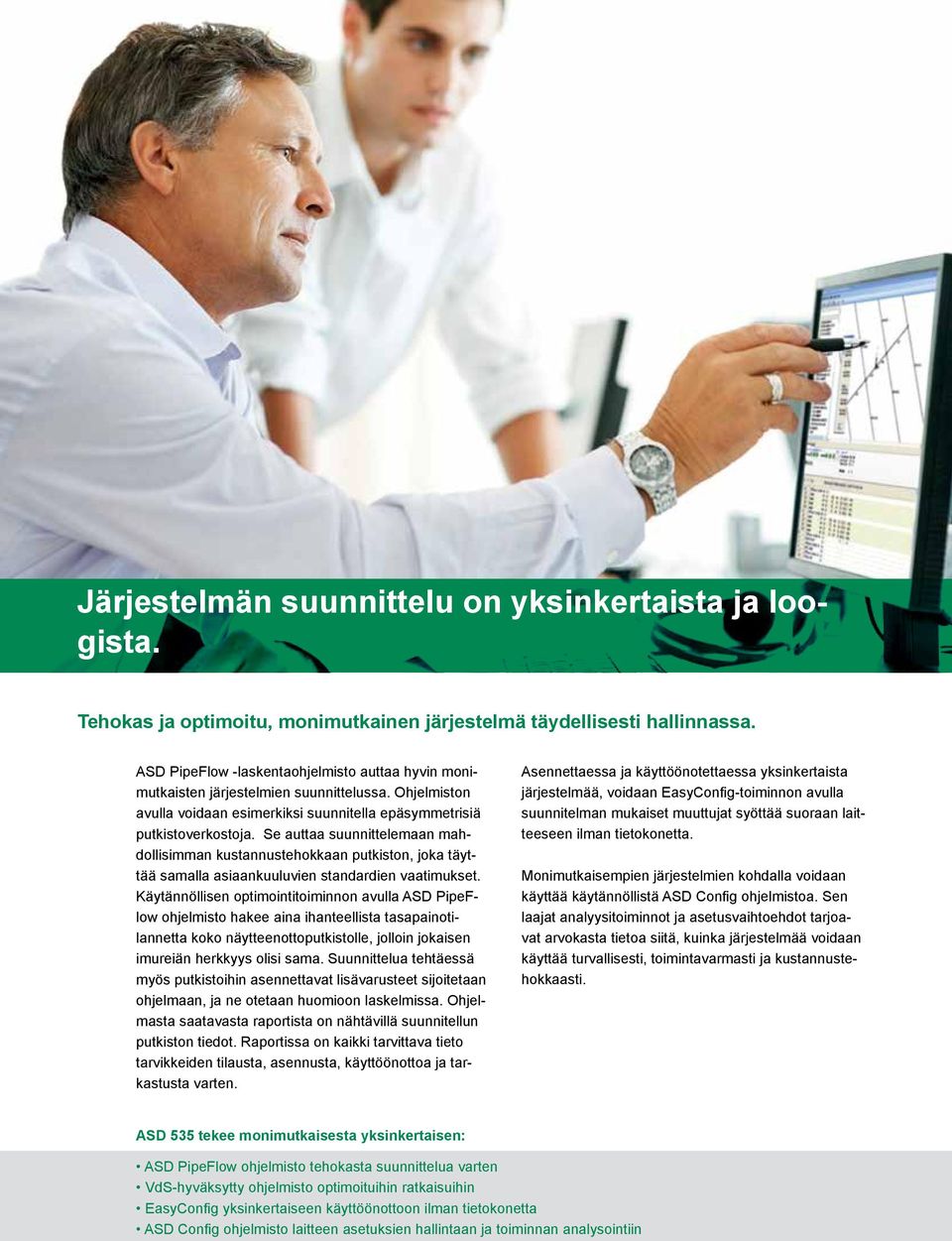 Se auttaa suunnittelemaan mahdollisimman kustannustehokkaan putkiston, joka täyttää samalla asiaankuuluvien standardien vaatimukset.