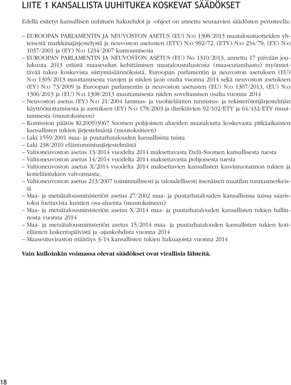 PARLAMENTIN JA NEUVOSTON ASETUS (EU) No 1310/2013, annettu 17 päivään joulukuuta 2013 eräistä maaseudun kehittämisen maatalousrahastosta (maaseuturahasto) myönnettävää tukea koskevista