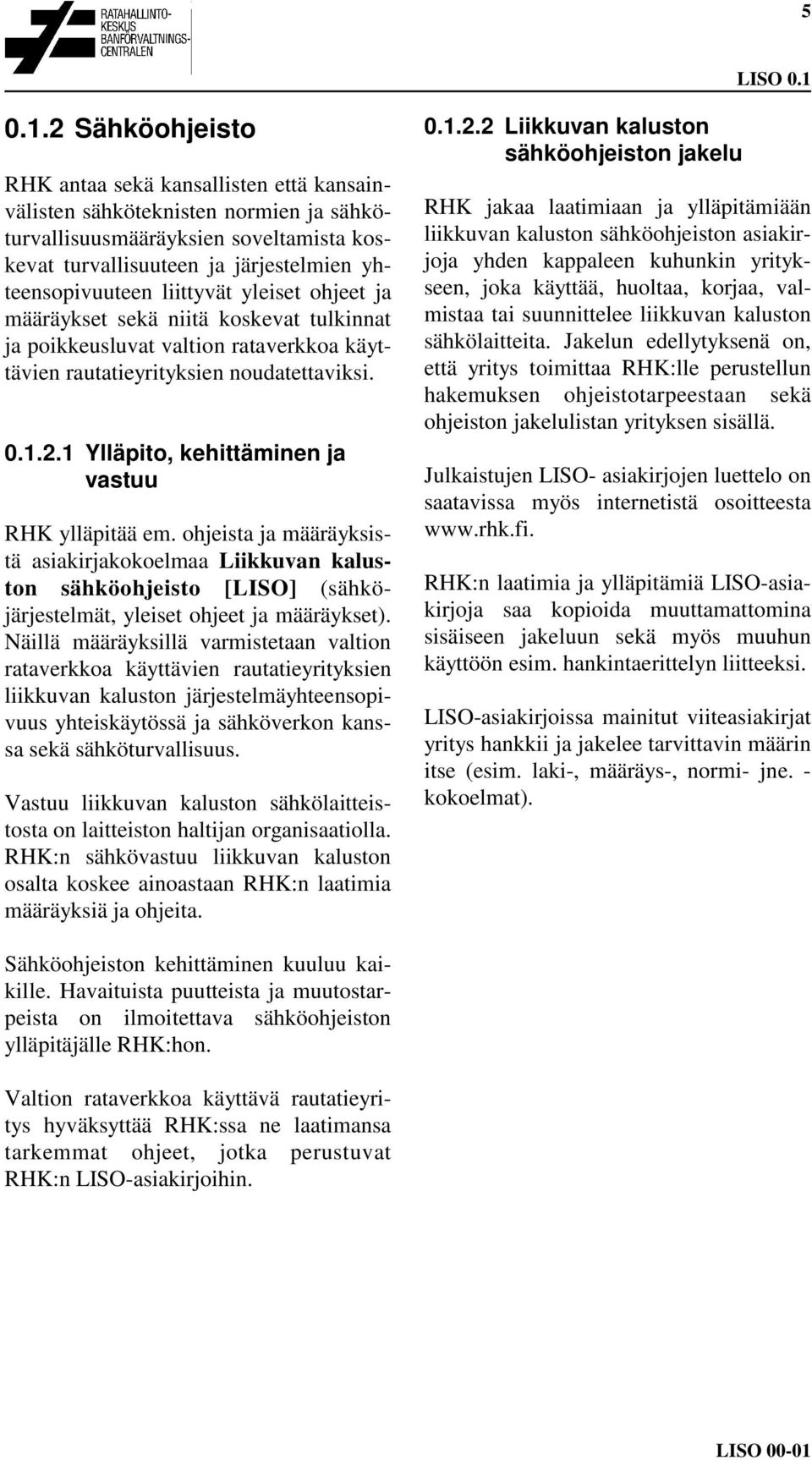 liittyvät yleiset ohjeet ja määräykset sekä niitä koskevat tulkinnat ja poikkeusluvat valtion rataverkkoa käyttävien rautatieyrityksien noudatettaviksi. 0.1.2.