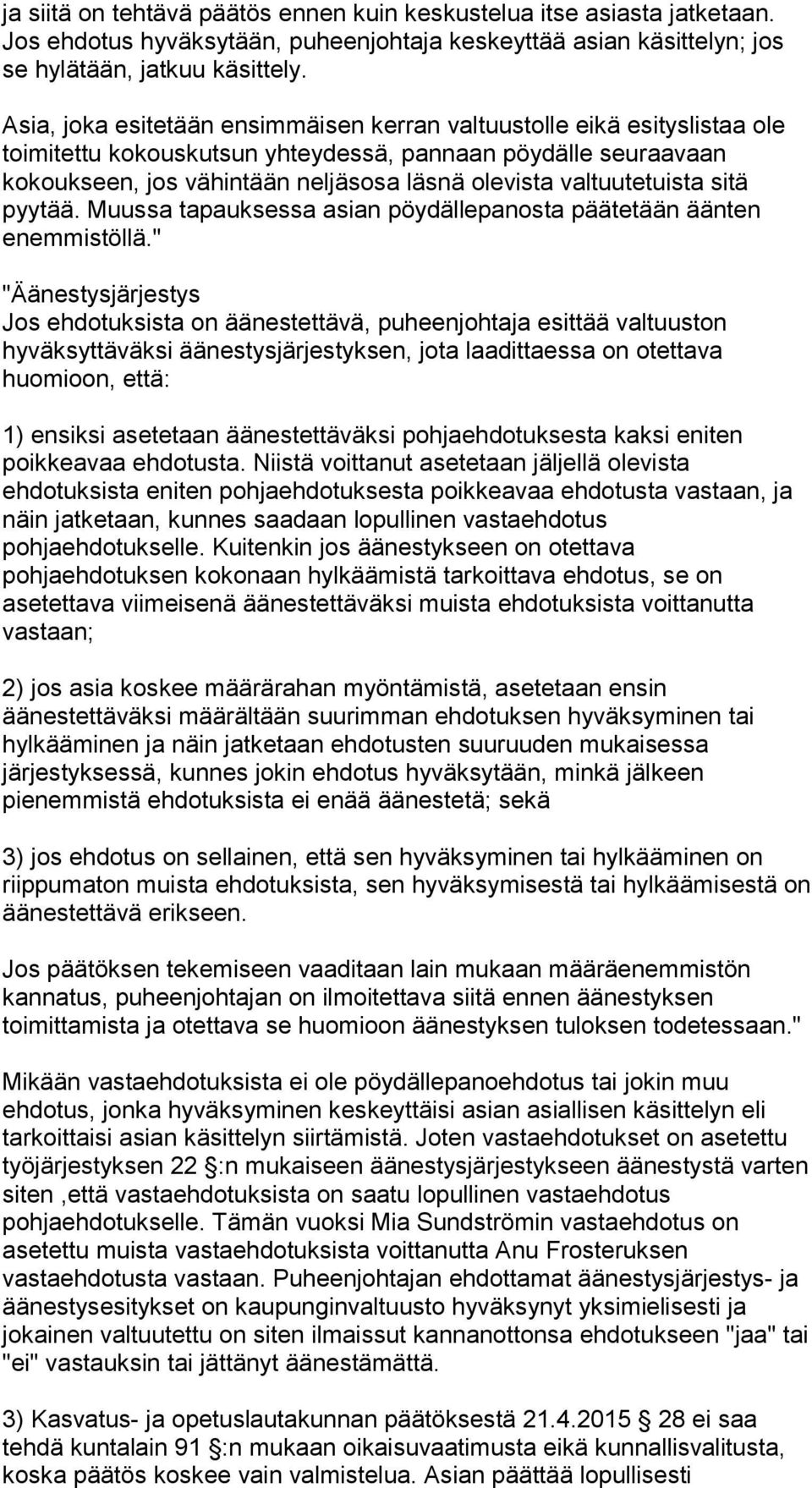 valtuutetuista sitä pyytää. Muussa tapauksessa asian pöydällepanosta päätetään äänten enemmistöllä.