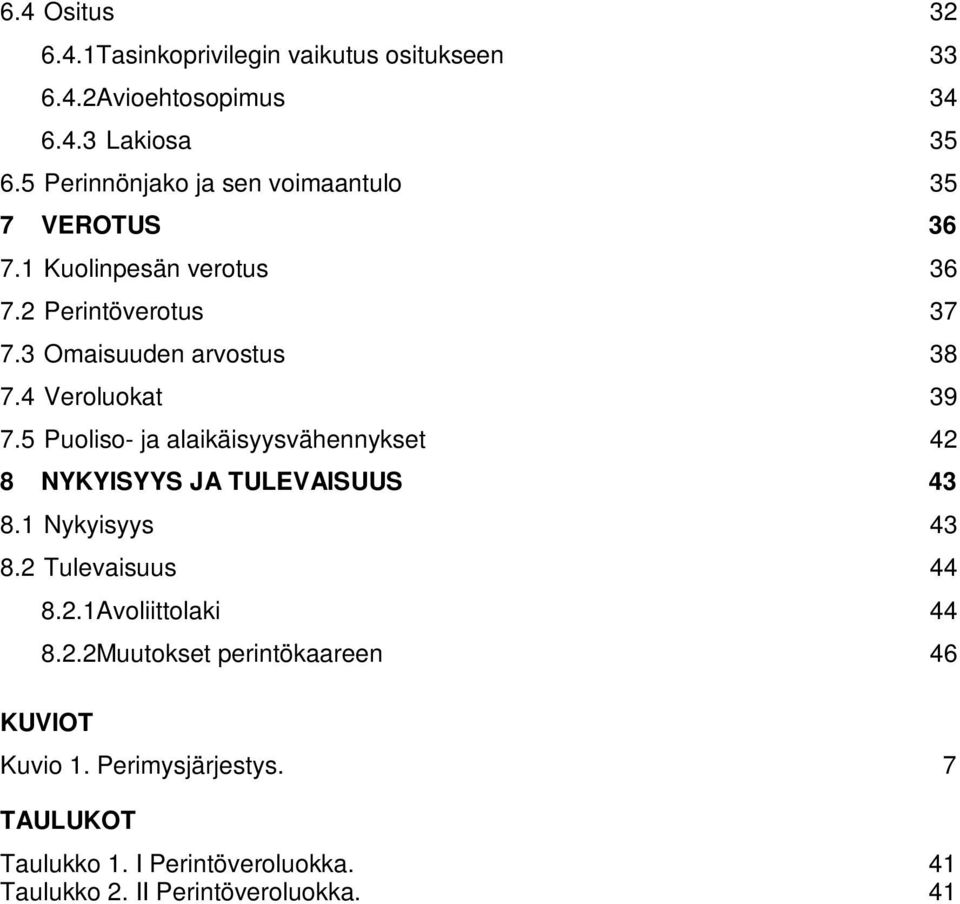 4 Veroluokat 39 7.5 Puoliso- ja alaikäisyysvähennykset 42 8 NYKYISYYS JA TULEVAISUUS 43 8.1 Nykyisyys 43 8.2 Tulevaisuus 44 8.2.1Avoliittolaki 44 8.