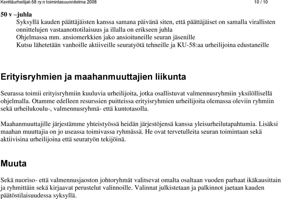 ansiomerkkien jako ansioituneille seuran jäsenille Kutsu lähetetään vanhoille aktiiveille seuratyötä tehneille ja KU-58:aa urheilijoina edustaneille Erityisryhmien ja maahanmuuttajien liikunta