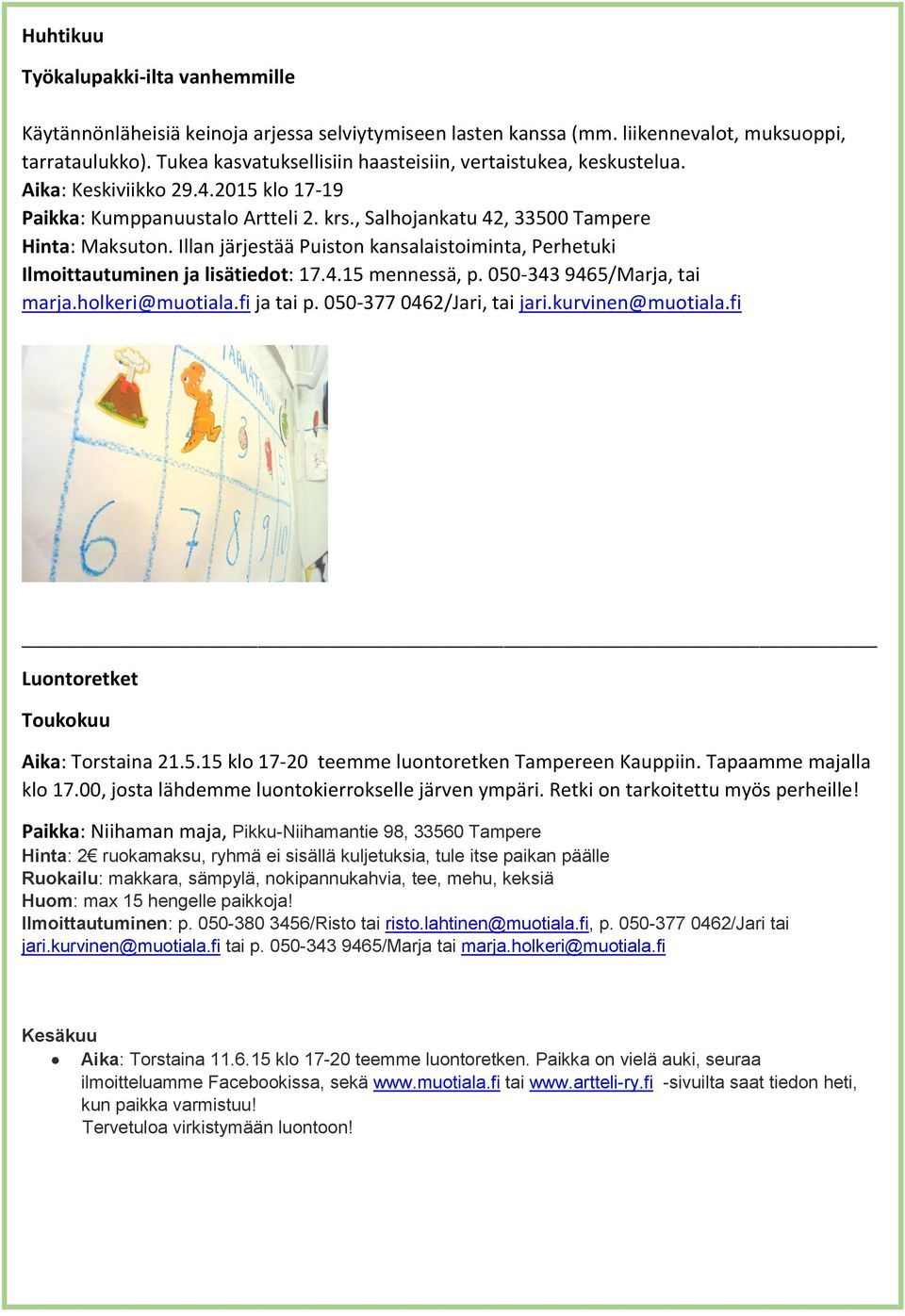 Illan järjestää Puiston kansalaistoiminta, Perhetuki Ilmoittautuminen ja lisätiedot: 17.4.15 mennessä, p. 050-343 9465/Marja, tai marja.holkeri@muotiala.fi ja tai p. 050-377 0462/Jari, tai jari.