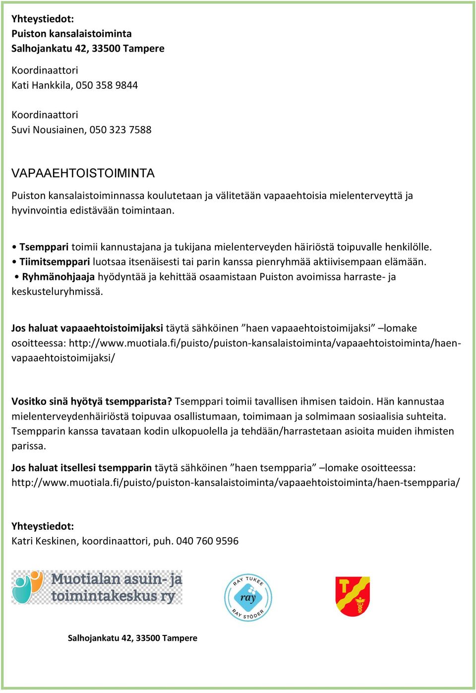 Tsemppari toimii kannustajana ja tukijana mielenterveyden häiriöstä toipuvalle henkilölle. Tiimitsemppari luotsaa itsenäisesti tai parin kanssa pienryhmää aktiivisempaan elämään.
