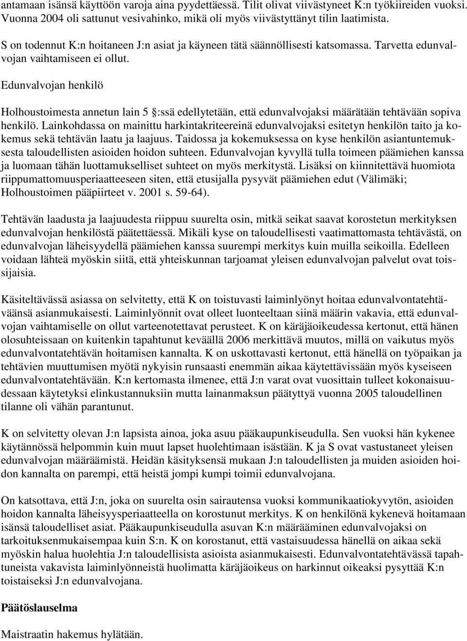 Edunvalvojan henkilö Holhoustoimesta annetun lain 5 :ssä edellytetään, että edunvalvojaksi määrätään tehtävään sopiva henkilö.