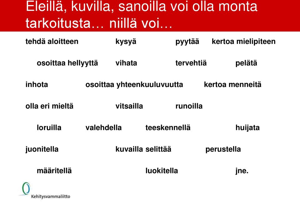 yhteenkuuluvuutta kertoa menneitä olla eri mieltä vitsailla runoilla loruilla