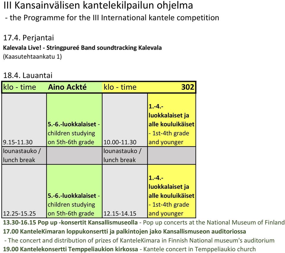 -luokkalaiset - children studying on 5th-6th grade 10.00-11.30 lounastauko / lunch break 1.-4.- luokkalaiset ja alle kouluikäiset - 1st-4th grade and younger 5.-6.-luokkalaiset - children studying on 5th-6th grade 12.