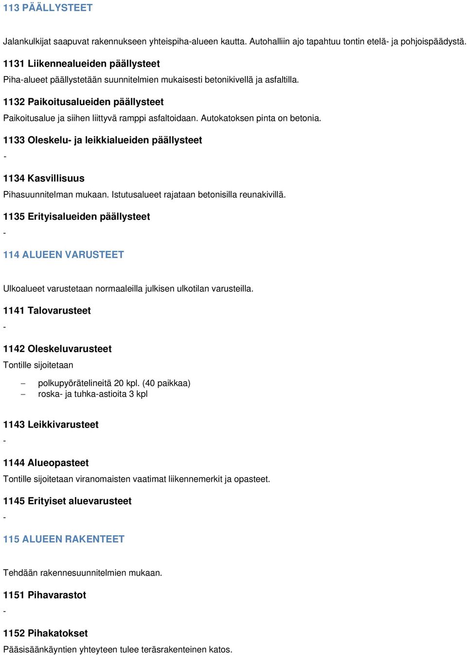 1132 Paikoitusalueiden päällysteet Paikoitusalue ja siihen liittyvä ramppi asfaltoidaan. Autokatoksen pinta on betonia.