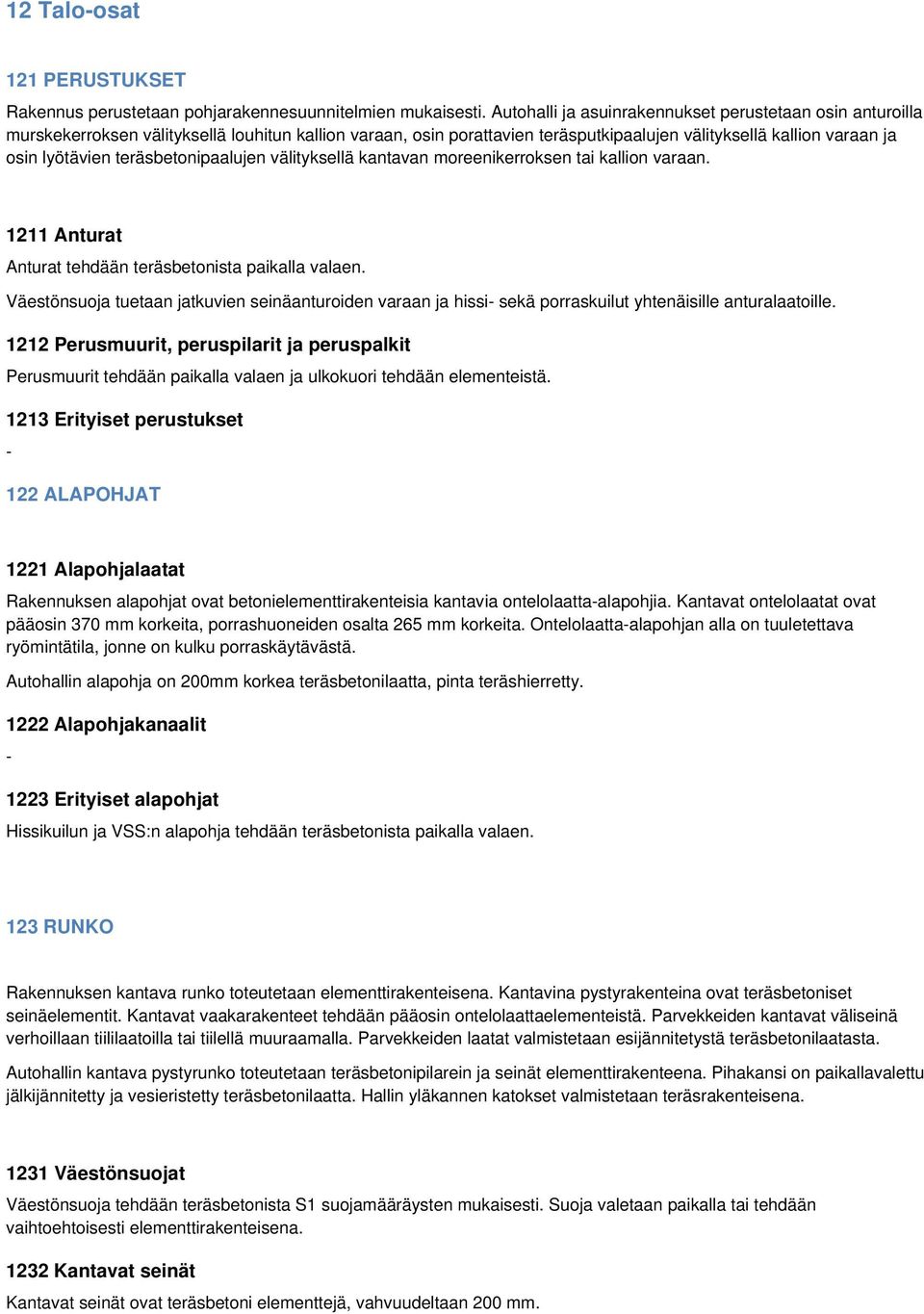 teräsbetonipaalujen välityksellä kantavan moreenikerroksen tai kallion varaan. 1211 Anturat Anturat tehdään teräsbetonista paikalla valaen.