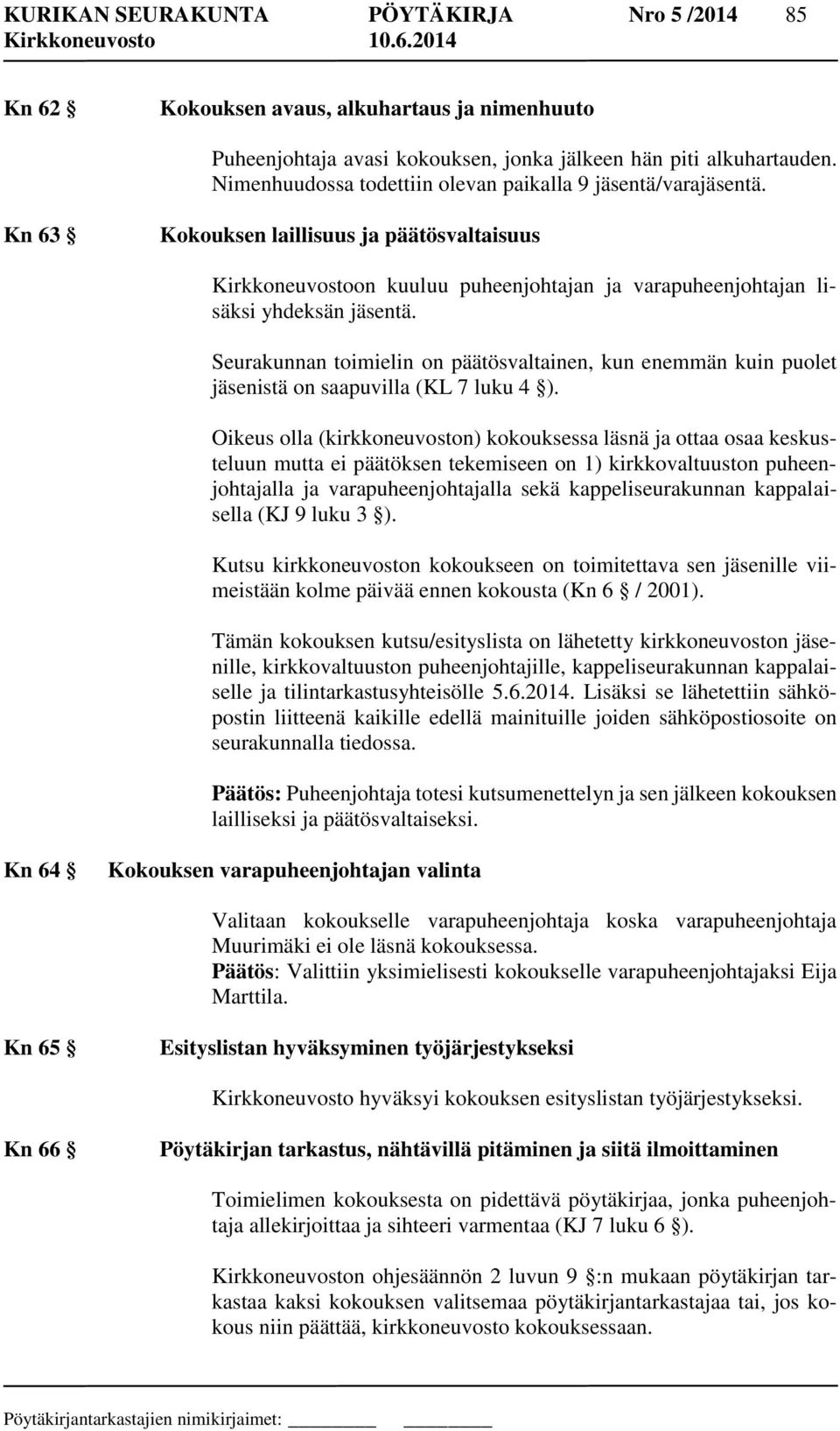 Seurakunnan toimielin on päätösvaltainen, kun enemmän kuin puolet jäsenistä on saapuvilla (KL 7 luku 4 ).