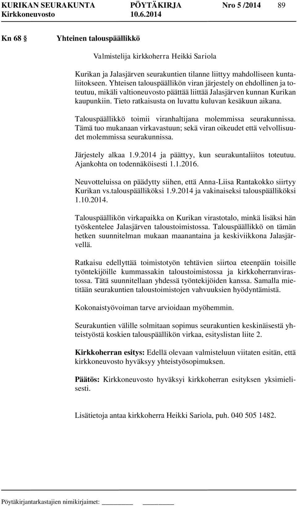 Talouspäällikkö toimii viranhaltijana molemmissa seurakunnissa. Tämä tuo mukanaan virkavastuun; sekä viran oikeudet että velvollisuudet molemmissa seurakunnissa. Järjestely alkaa 1.9.