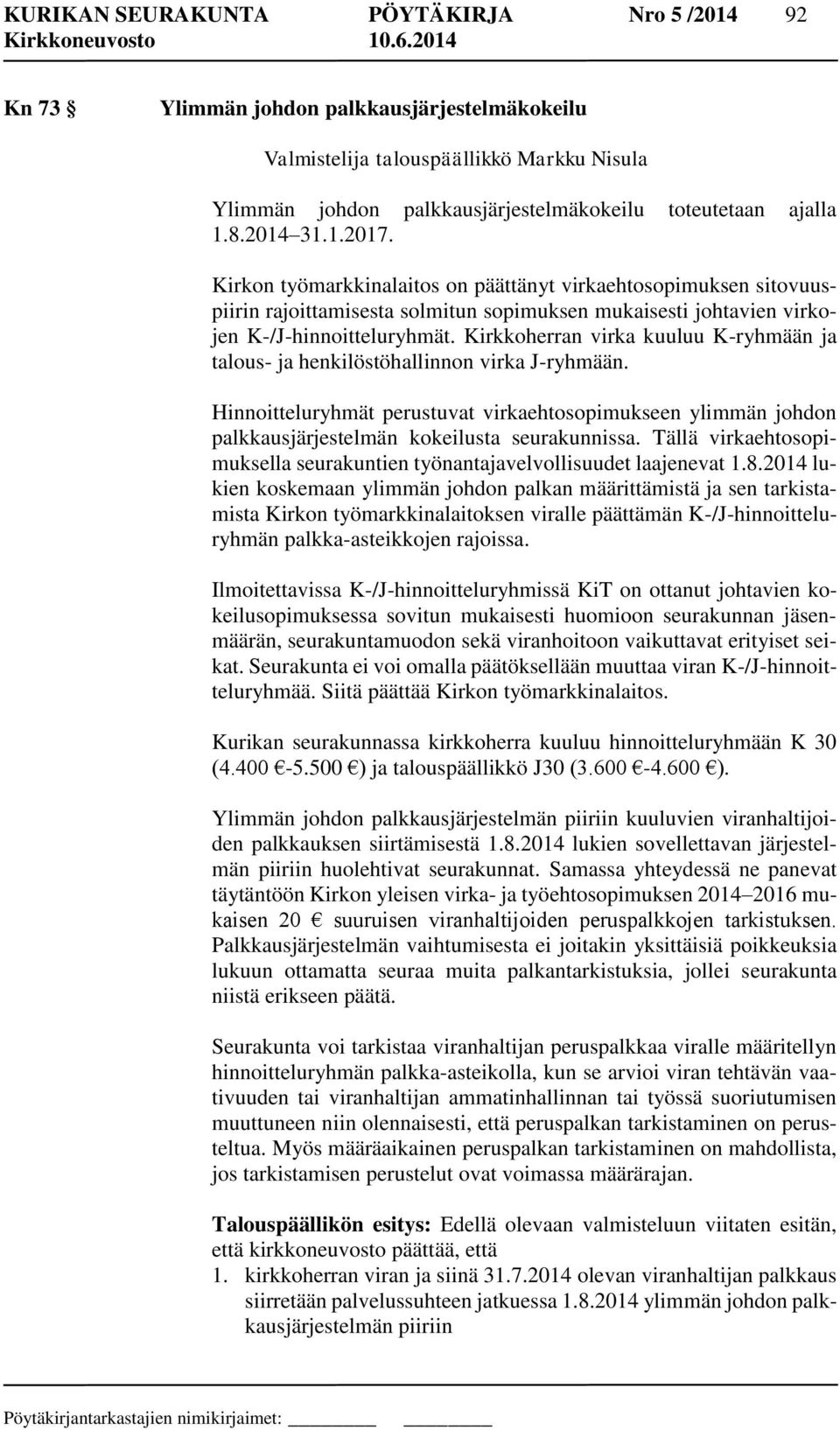Kirkkoherran virka kuuluu K-ryhmään ja talous- ja henkilöstöhallinnon virka J-ryhmään. Hinnoitteluryhmät perustuvat virkaehtosopimukseen ylimmän johdon palkkausjärjestelmän kokeilusta seurakunnissa.