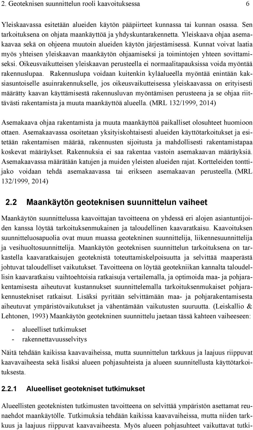Oikeusvaikutteisen yleiskaavan perusteella ei normaalitapauksissa voida myöntää rakennuslupaa.