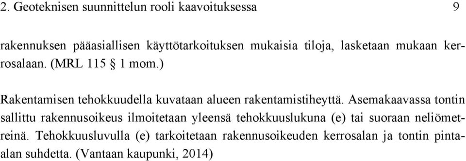 Asemakaavassa tontin sallittu rakennusoikeus ilmoitetaan yleensä tehokkuuslukuna (e) tai suoraan neliömetreinä.