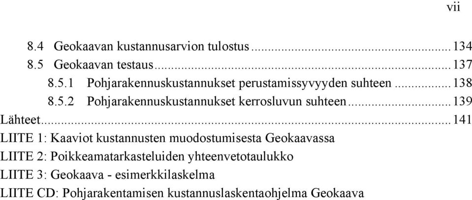.. 141 LIITE 1: Kaaviot kustannusten muodostumisesta Geokaavassa LIITE 2: Poikkeamatarkasteluiden