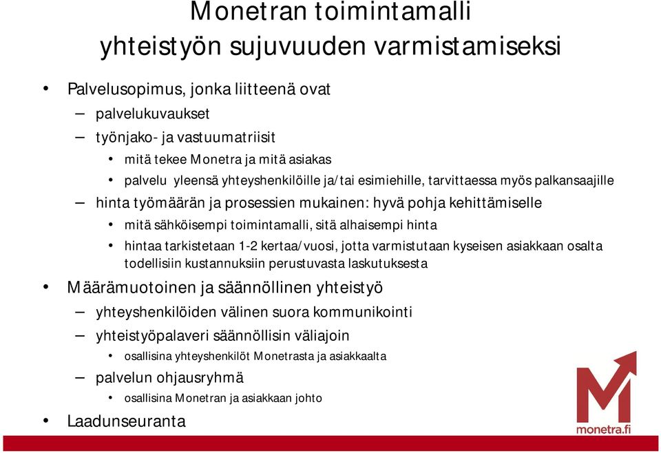 hinta hintaa tarkistetaan 1-2 kertaa/vuosi, jotta varmistutaan kyseisen asiakkaan osalta todellisiin kustannuksiin perustuvasta laskutuksesta Määrämuotoinen ja säännöllinen yhteistyö