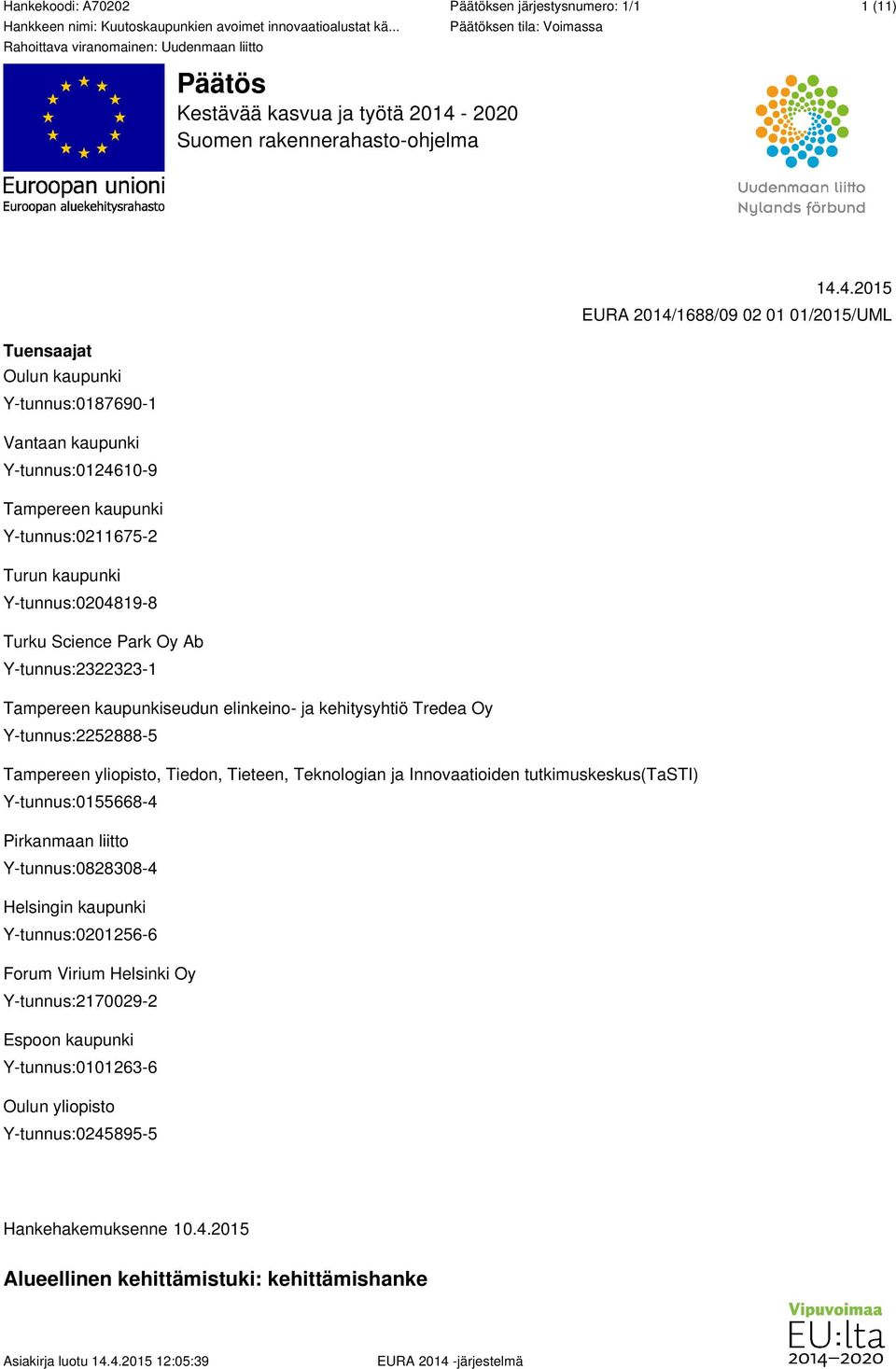 4.2015 EURA 2014/1688/09 02 01 01/2015/UML Tuensaajat Oulun kaupunki Y-tunnus:0187690-1 Vantaan kaupunki Y-tunnus:0124610-9 Tampereen kaupunki Y-tunnus:0211675-2 Turun kaupunki Y-tunnus:0204819-8