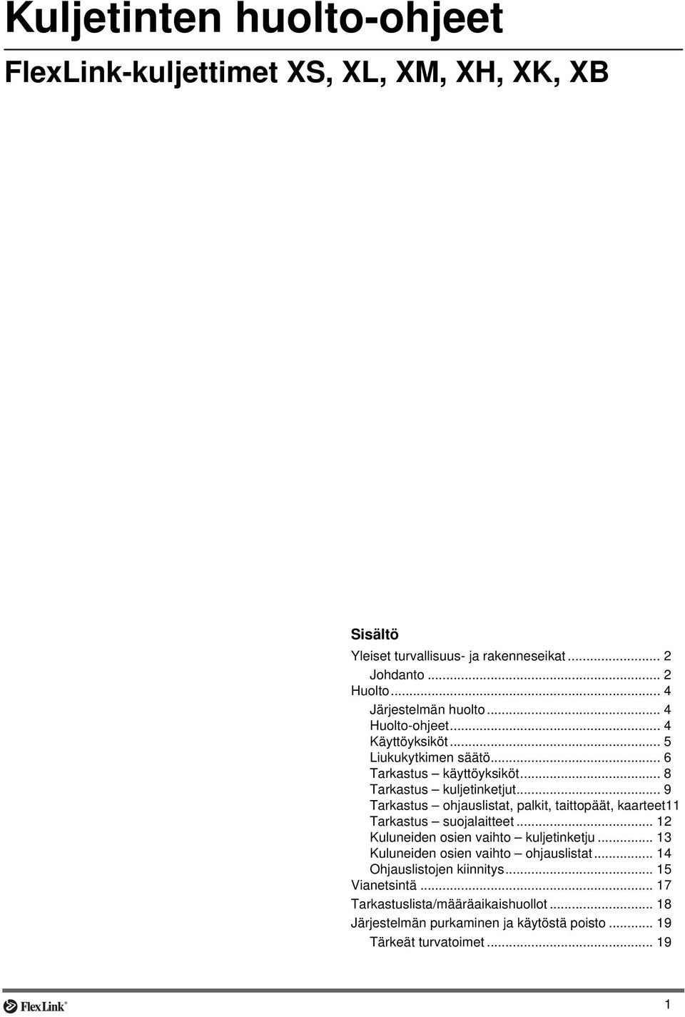 .. 9 Tarkastus ohjauslistat, palkit, taittopäät, kaarteet11 Tarkastus suojalaitteet... 12 Kuluneiden osien vaihto kuljetinketju.