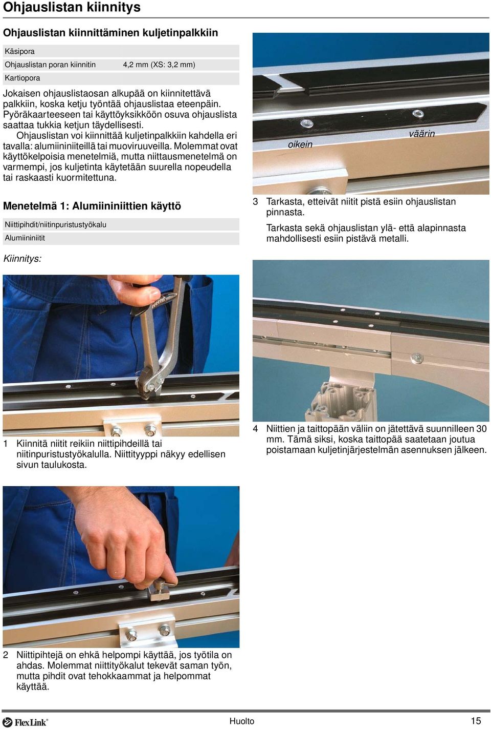 Ohjauslistan voi kiinnittää kuljetinpalkkiin kahdella eri tavalla: alumiininiiteillä tai muoviruuveilla.