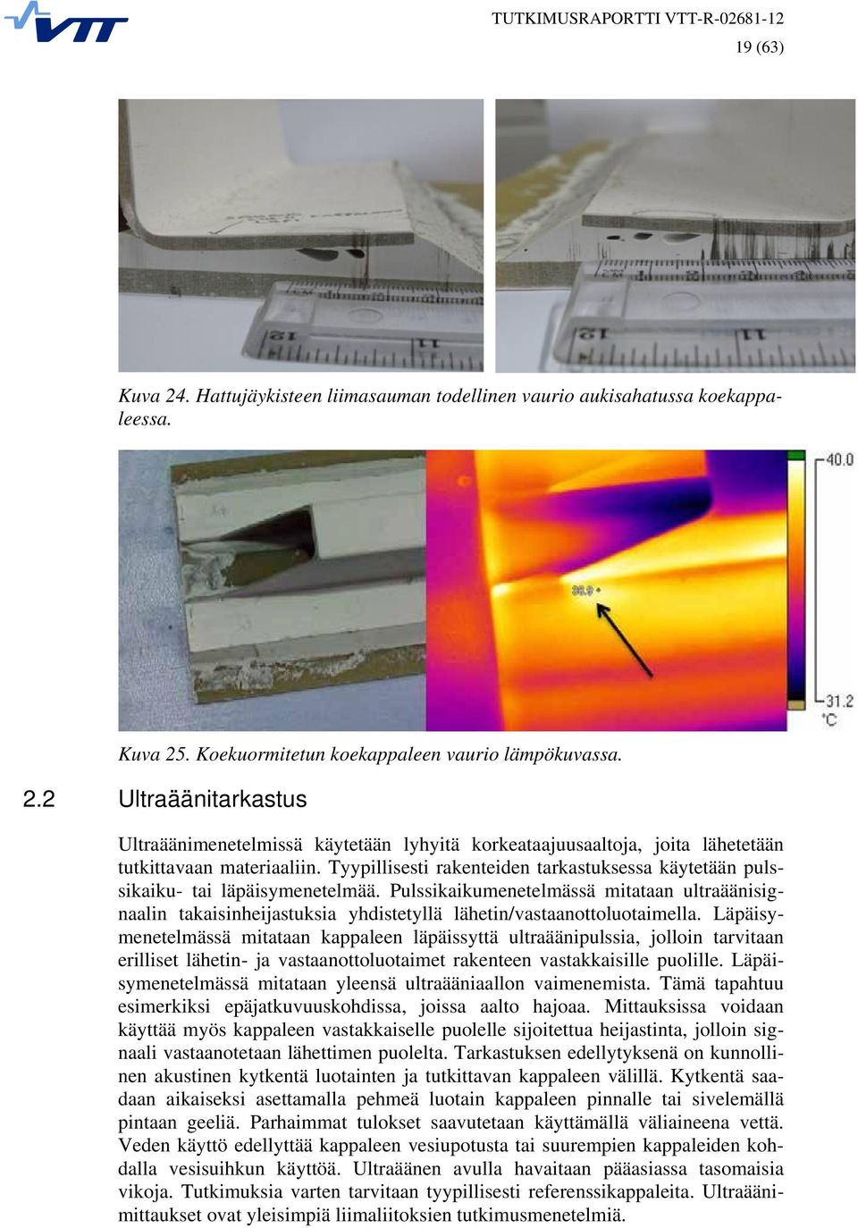 Pulssikaikumenetelmässä mitataan ultraäänisignaalin takaisinheijastuksia yhdistetyllä lähetin/vastaanottoluotaimella.