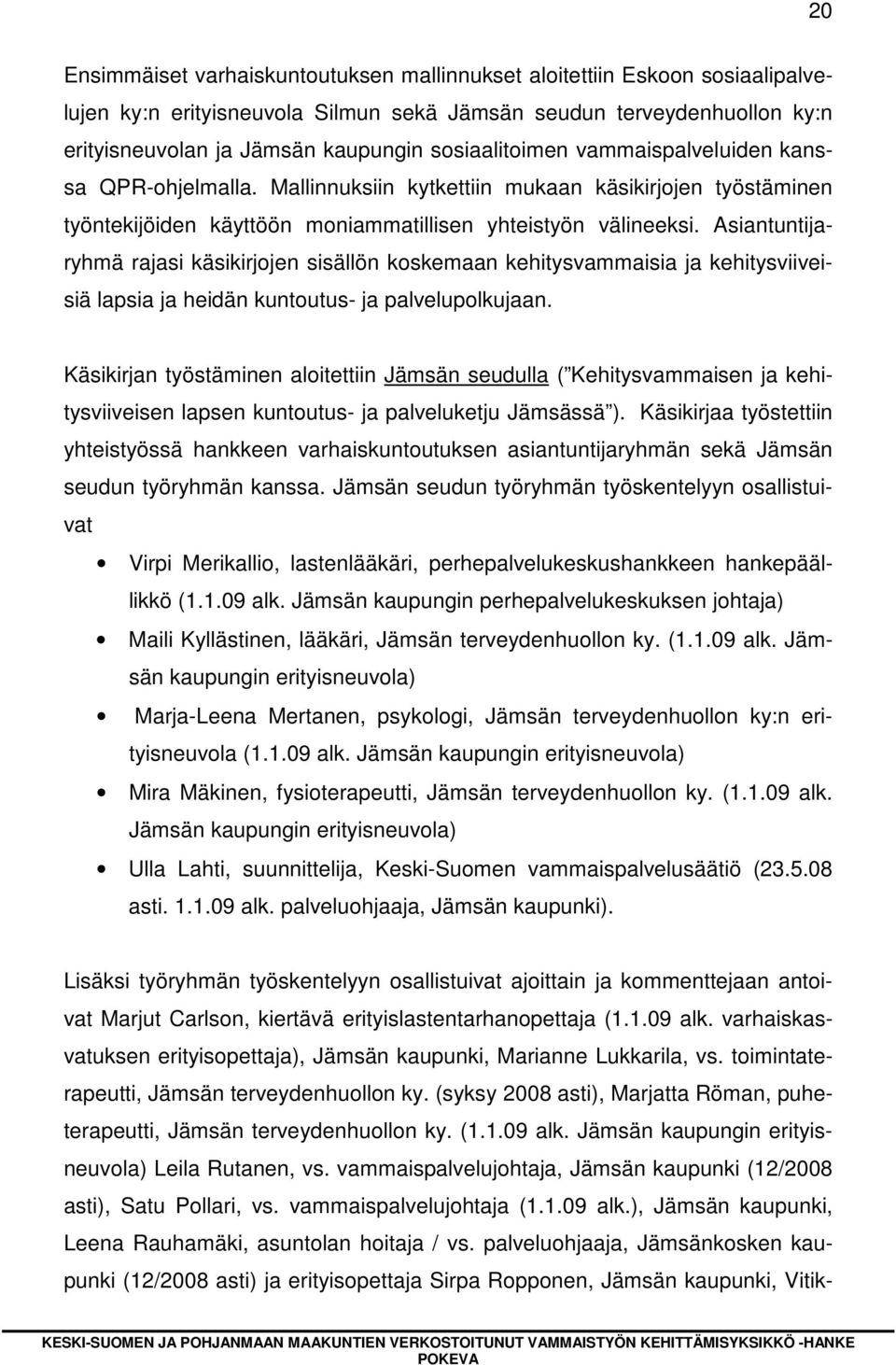 Asiantuntijaryhmä rajasi käsikirjojen sisällön koskemaan kehitysvammaisia ja kehitysviiveisiä lapsia ja heidän kuntoutus- ja palvelupolkujaan.