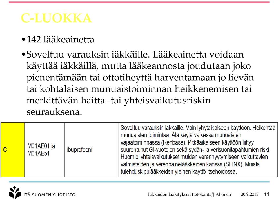 tai ottotiheyttä harventamaan jo lievän tai kohtalaisen munuaistoiminnan heikkenemisen