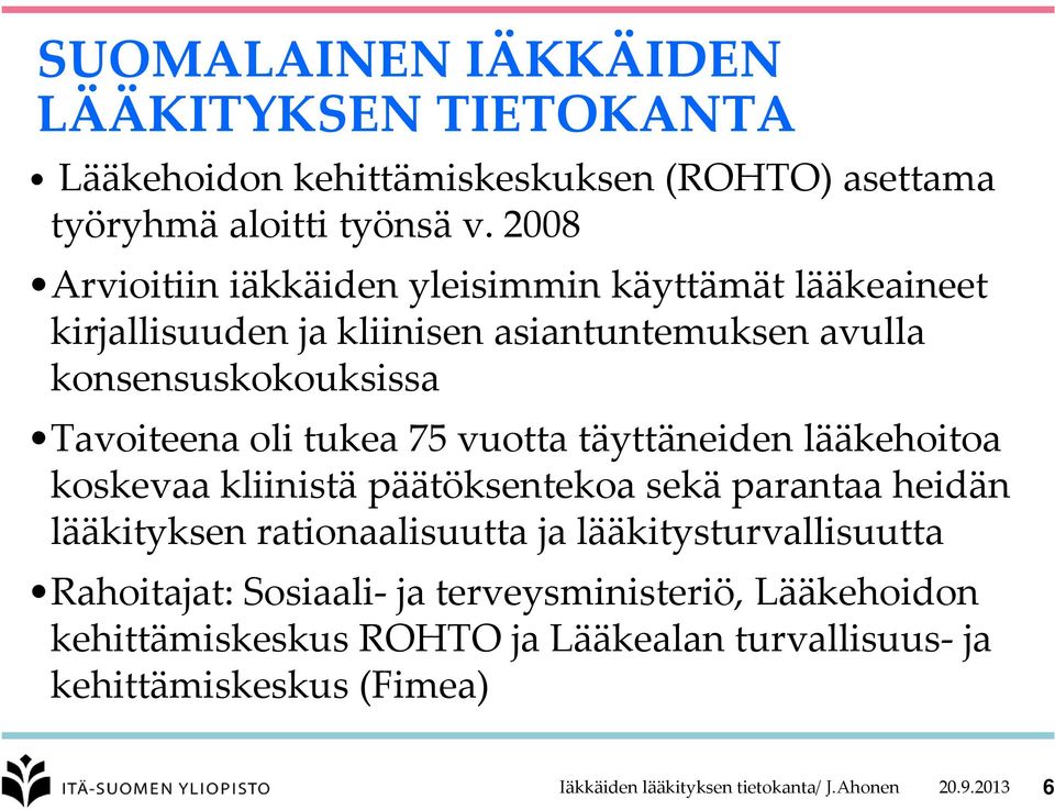 tukea 75 vuotta täyttäneiden lääkehoitoa koskevaa kliinistä päätöksentekoa sekä parantaa heidän lääkityksen rationaalisuutta ja lääkitysturvallisuutta