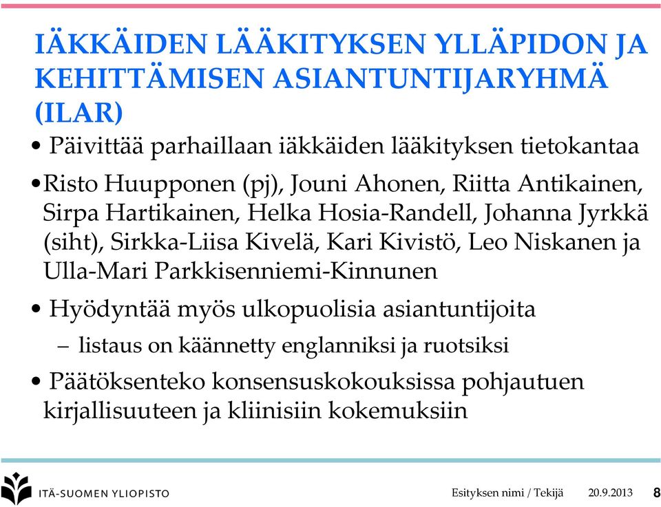 Kari Kivistö, Leo Niskanen ja Ulla Mari Parkkisenniemi Kinnunen Hyödyntää myös ulkopuolisia asiantuntijoita listaus on käännetty