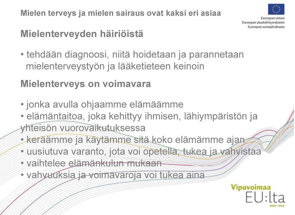 elämäntaitoa, joka kehittyy ihmisen, lähiympäristön ja yhteisön vuorovaikutuksessa keräämme ja käytämme sitä koko