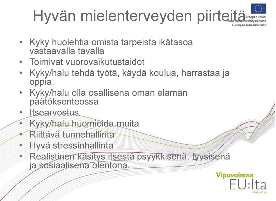 Kyky/halu olla osallisena oman elämän päätöksenteossa Itsearvostus Kyky/halu huomioida muita