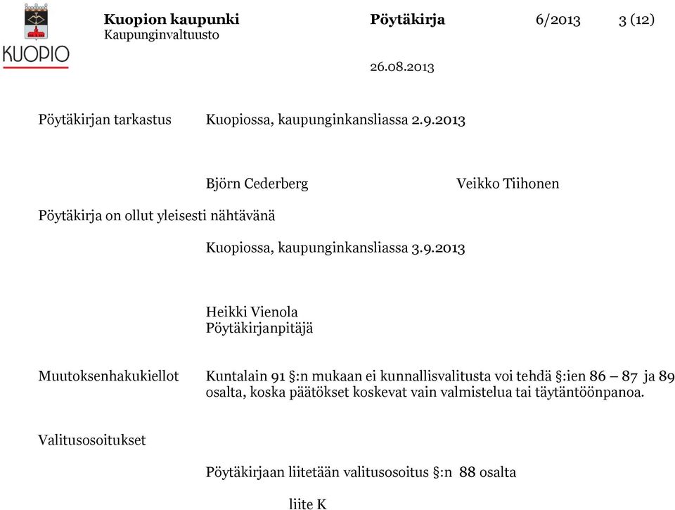 2013 Heikki Vienola Pöytäkirjanpitäjä Muutoksenhakukiellot Kuntalain 91 :n mukaan ei kunnallisvalitusta voi tehdä :ien 86