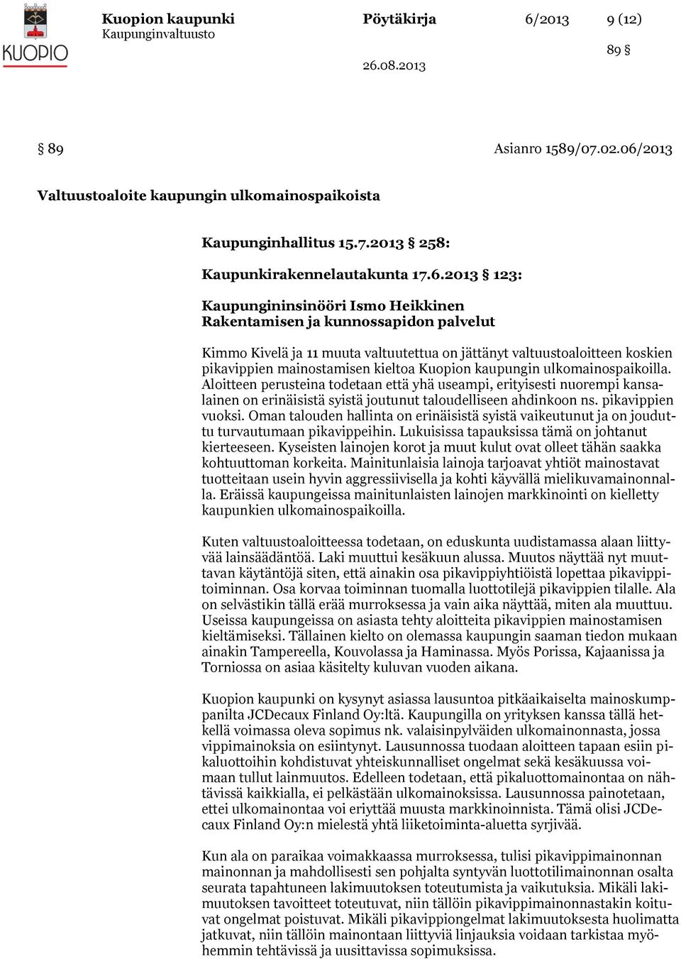 2013 Valtuustoaloite kaupungin ulkomainospaikoista Kaupunginhallitus 15.7.2013 258: Kaupunkirakennelautakunta 17.6.