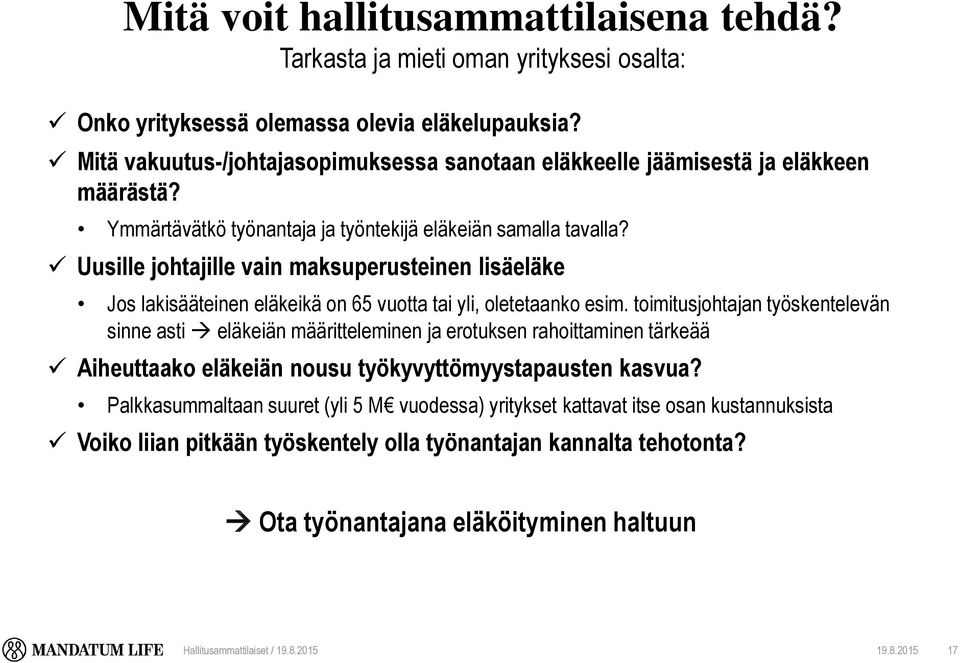 Uusille johtajille vain maksuperusteinen lisäeläke Jos lakisääteinen eläkeikä on 65 vuotta tai yli, oletetaanko esim.